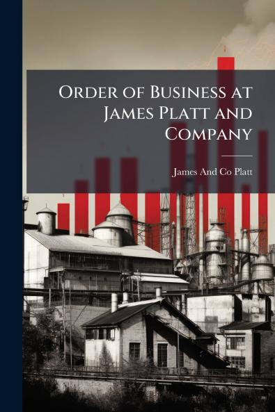 Order of Business at James Platt and Company