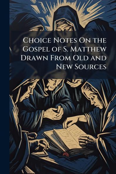 Choice Notes On the Gospel of S. Matthew Drawn From Old and New Sources