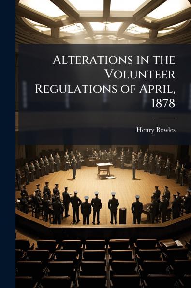 Alterations in the Volunteer Regulations of April 1878