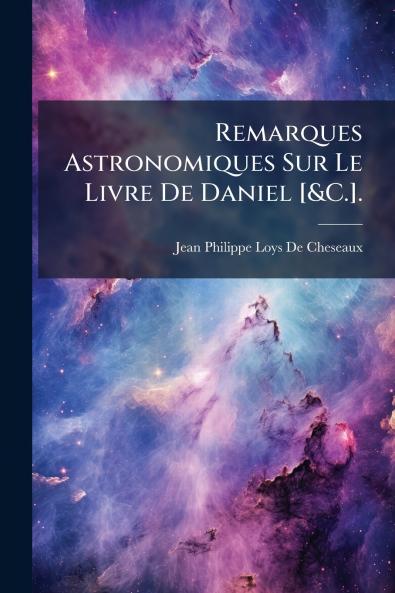 Remarques Astronomiques Sur Le Livre De Daniel [&C.].