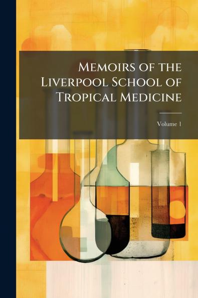 Memoirs of the Liverpool School of Tropical Medicine; Volume 1