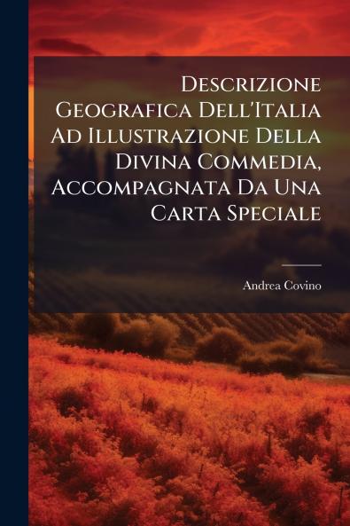 Descrizione Geografica Dell'Italia Ad Illustrazione Della Divina Commedia Accompagnata Da Una Carta Speciale
