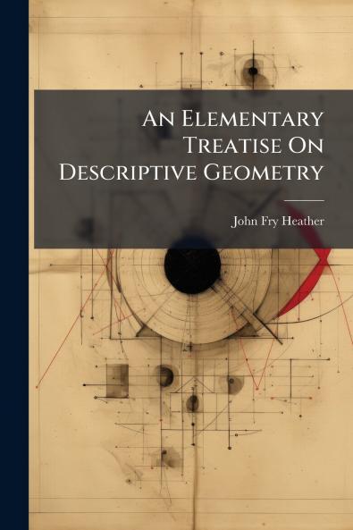 An Elementary Treatise On Descriptive Geometry