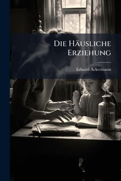Die Häusliche Erziehung