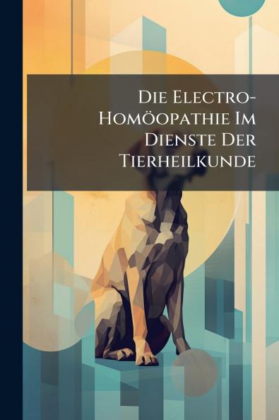Die Electro-Homöopathie Im Dienste Der Tierheilkunde