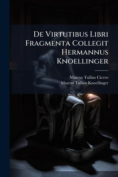 De Virtutibus Libri Fragmenta Collegit Hermannus Knoellinger