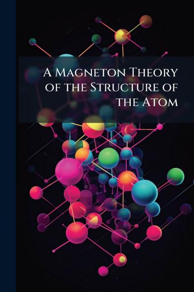 A Magneton Theory of the Structure of the Atom