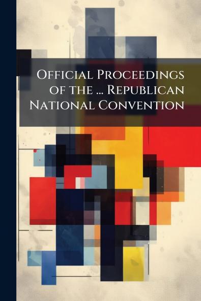 Official Proceedings of the ... Republican National Convention