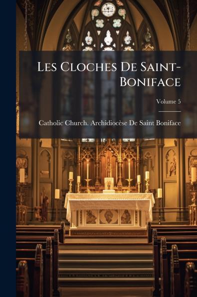 Les Cloches De Saint-Boniface; Volume 5