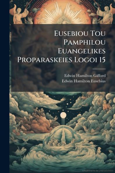 Eusebiou Tou Pamphilou Euangelikes Proparaskeies Logoi 15