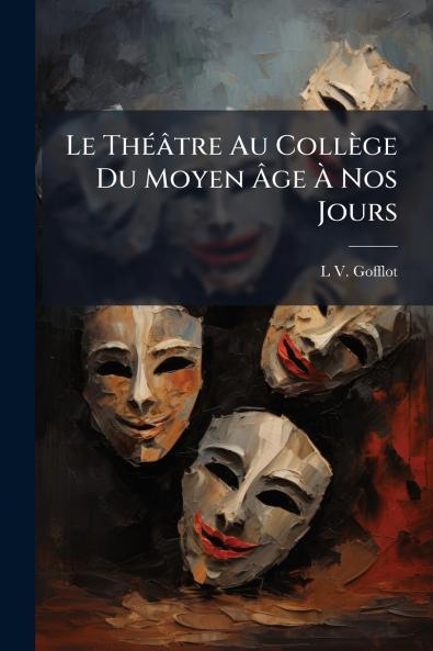 Le Théâtre Au Collège Du Moyen Âge À Nos Jours