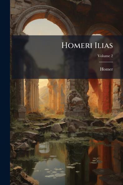 Homeri Ilias; Volume 2