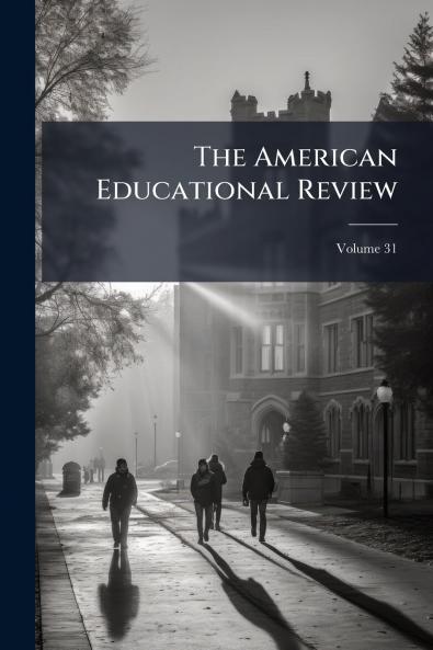 The American Educational Review; Volume 31