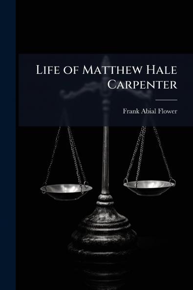 Life of Matthew Hale Carpenter