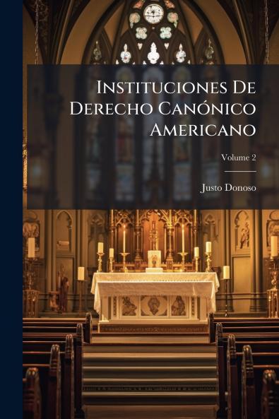 Instituciones De Derecho Canónico Americano
