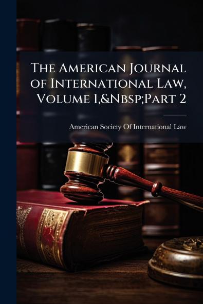 The American Journal of International Law Volume 1&Nbsp;Part 2