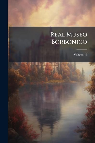 Real Museo Borbonico; Volume 16