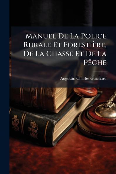 Manuel De La Police Rurale Et Forestière De La Chasse Et De La Pêche