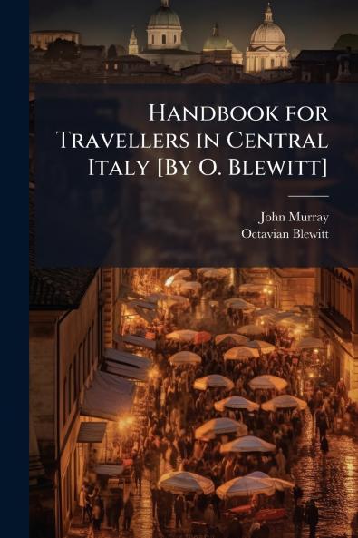 Handbook for Travellers in Central Italy [By O. Blewitt]