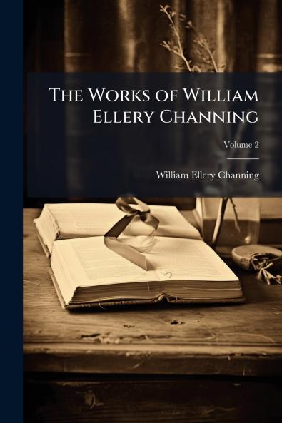 The Works of William Ellery Channing; Volume 2