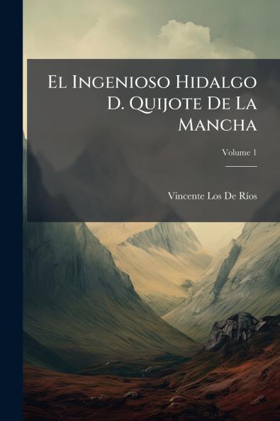 El Ingenioso Hidalgo D. Quijote De La Mancha; Volume 1