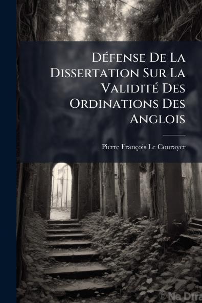 Défense De La Dissertation Sur La Validité Des Ordinations Des Anglois