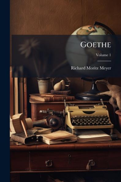 Goethe; Volume 1