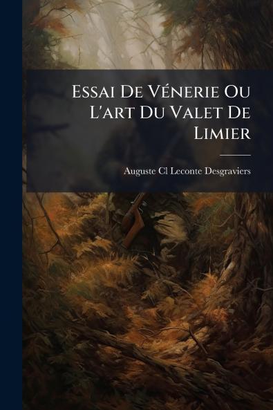 Essai De Vénerie Ou L'art Du Valet De Limier