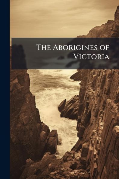 The Aborigines of Victoria