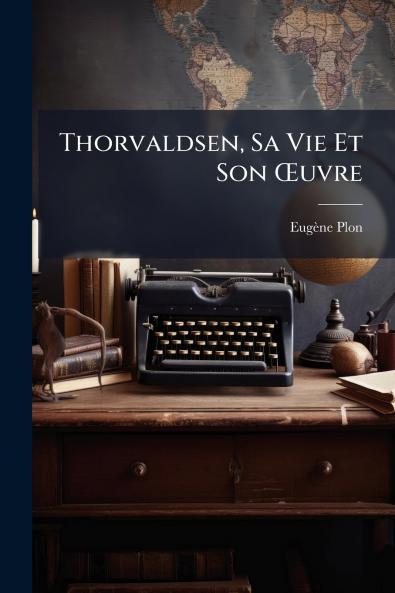 Thorvaldsen Sa Vie Et Son Œuvre