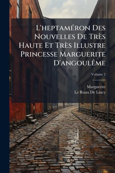 L'heptaméron Des Nouvelles De Très Haute Et Très Illustre Princesse Marguerite D'angoulême; Volume 2
