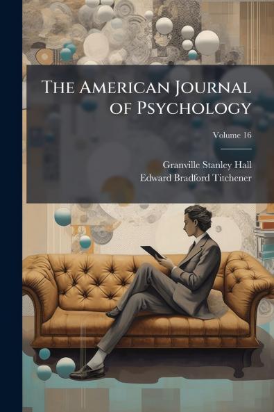 The American Journal of Psychology; Volume 16