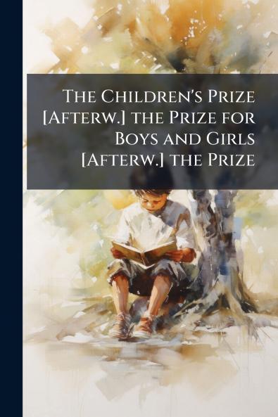 The Children's Prize [Afterw.] the Prize for Boys and Girls [Afterw.] the Prize