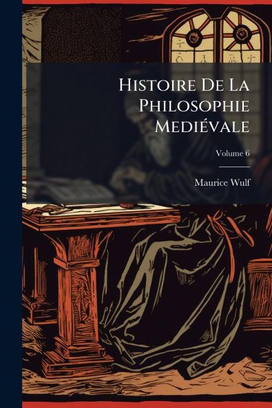 Histoire De La Philosophie Mediévale; Volume 6