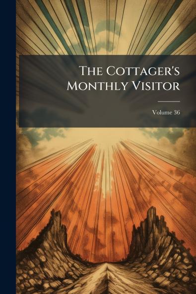 The Cottager's Monthly Visitor; Volume 36