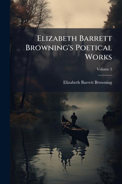 Elizabeth Barrett Browning's Poetical Works; Volume 3