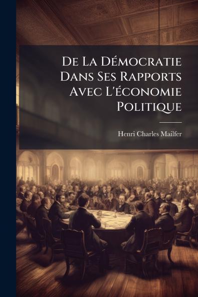 De La Démocratie Dans Ses Rapports Avec L'économie Politique