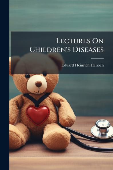 Lectures On Children's Diseases