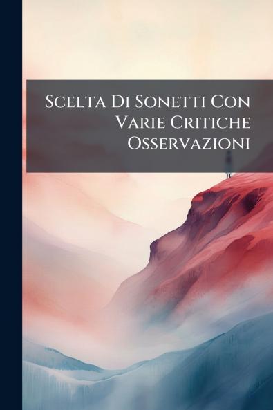 Scelta Di Sonetti Con Varie Critiche Osservazioni