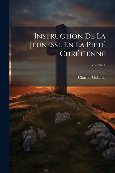 Instruction De La Jeunesse En La Pieté Chrétienne