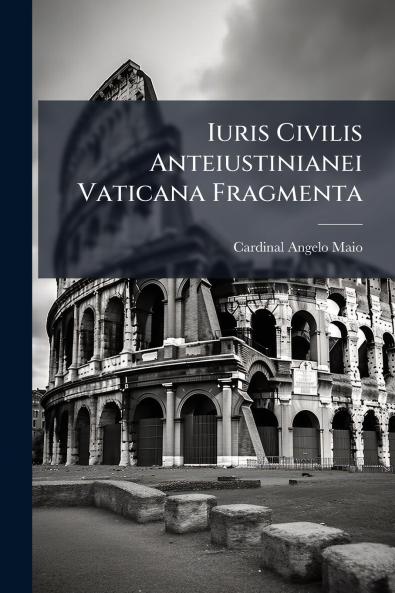 Iuris Civilis Anteiustinianei Vaticana Fragmenta