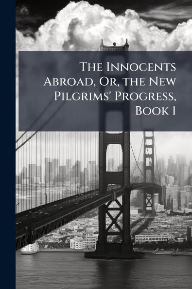 The Innocents Abroad Or the New Pilgrims' Progress Book 1