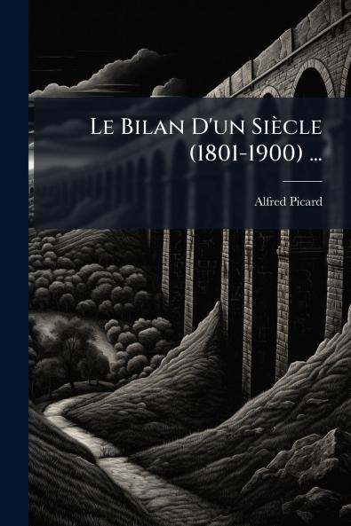Le Bilan D'un Siècle (1801-1900) ...