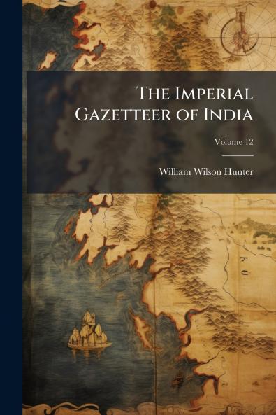 The Imperial Gazetteer of India; Volume 12