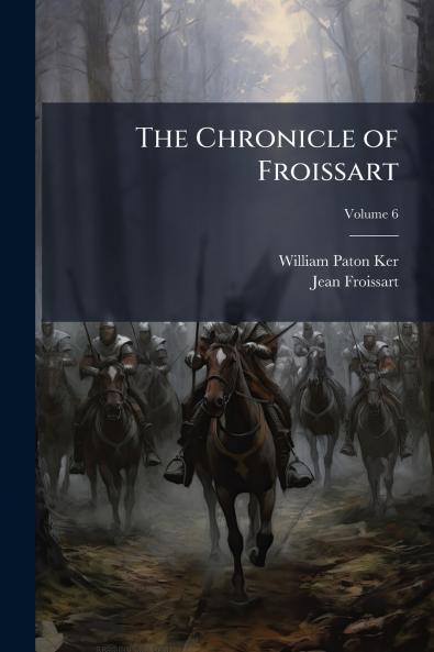 The Chronicle of Froissart; Volume 6