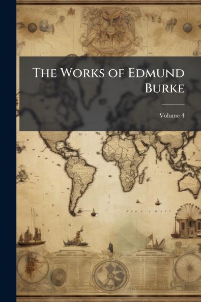 The Works of Edmund Burke; Volume 4