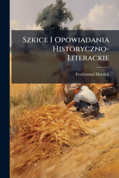 Szkice I Opowiadania Historyczno-Literackie