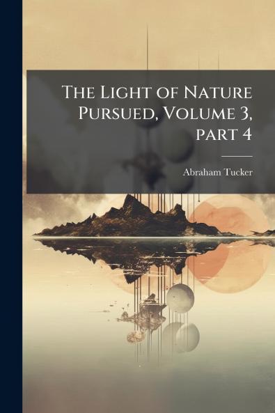 The Light of Nature Pursued Volume 3 part 4