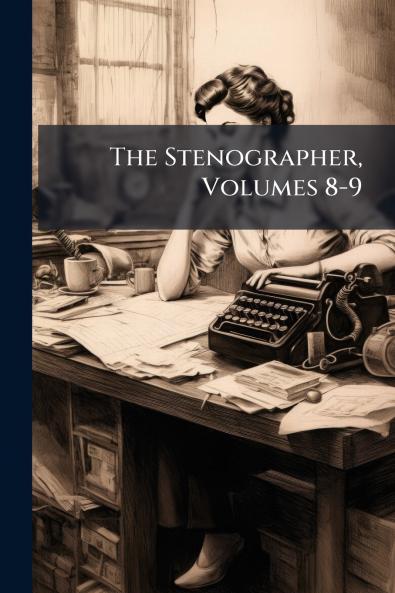 The Stenographer Volumes 8-9
