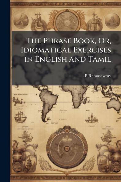 The Phrase Book Or Idiomatical Exercises in English and Tamil